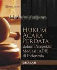 Hukum acara perdata dalam perspektif mediasi (ADR) di indonesia