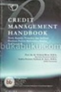 Credit management handbook : teori, konsep, prosedur, dan aplikasi panduan praktis mahasiswa, bankir, dan nasabah