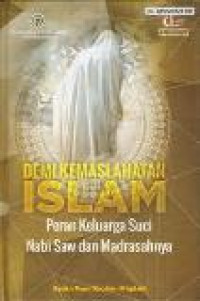 Demi kemaslahatan islam : peran keluarga suci nabi saw dan madrasahnya