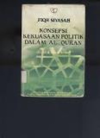 Fiqh siyasah: konsepsi kekuasaan politik dalam Al-Quran