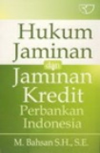 Hukum jaminan dan jaminan kredit perbankan Indonesia