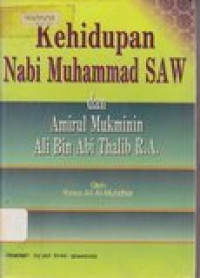 Kehidupan nabi Muhammad SAW dan Amirul Mukminin Ali Bin Abi Thalib RA