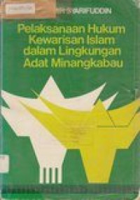 Pelaksanaan hukum kewarisan islam dalam lingkungan adat Minangkabau