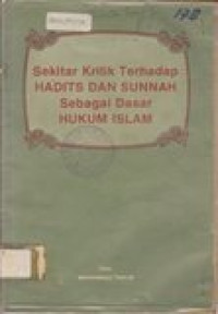 Sekitar kritik terhadap hadits dan sunnah sebagai dasar hukum islam