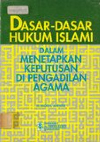 Dasar-dasar hukum islam: dalam penetapan keputusan di Pengadilan Agama