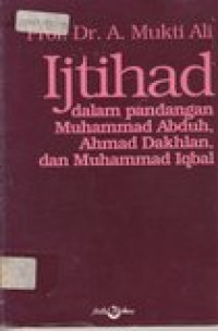 Ijtihad: dalam pandangan Muhammad Abduh, Ahmad Dakhlan, dan Muhammad Iqbal