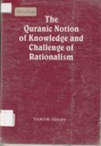 The quranic notion of knowledge and challenge of rationalism