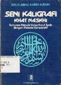 Seni kaligrafi khat naskhi: tuntunan menulis halus huruf arab dengan metode komparatif