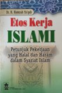 Etos kerja Islami: petunjuk pekerjaan yang halal dan haram dalam syariat Islam