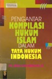 Pengantar kompilasi hukum Islam dalam tata hukum Indonesia