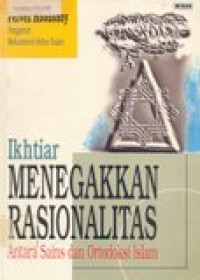 Ikhtiar menegakkan rasionalitas: antara sains dan ortodoksi islam