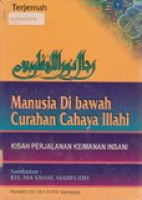 Manusia di bawah curahan illahi : kisah perjalanan keimanan insani