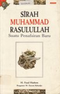 Sirah Muhammad Rasulullah: suatu pengantar penafsiran baru