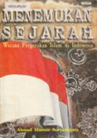 Menemukan sejarah: wacana pergerakan islam di Indonesia