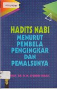 Hadits Nabi Menurut Pembela Pengingkar dan Pemalsunya