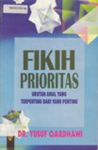 Fikih prioritas : urutUrutan amal  yang terpenting dari yang pentingan amal  yang terpenting dari yang penting