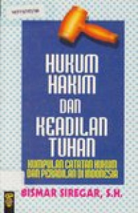 Image of Hukum hakim dan keadilan Tuhan: kumpulan catatan hukum dan peradilan di Indonesia