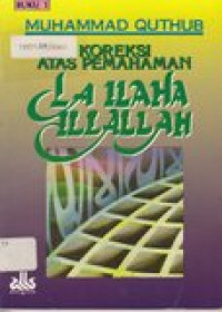 Koreksi atas pemahaman : laillaha Illallah