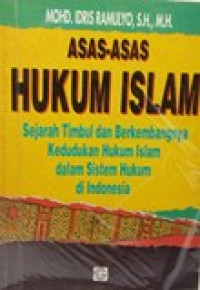 Asas-asas hukum islam: sejarah timbul dan berkembangnya kedudukan hukum Islam dalam sistem hukum di Indonesia