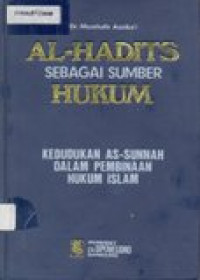 Al-hadist sebagai sumber hukum: kedudukan as-sunnah dalam pembinaan hukum Islam