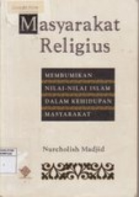 Masyarakat religius: membumikan nilai nilai islam dalam kehidupan masyarakat