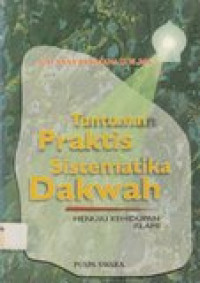 Tuntunan praktis sistematika dakwah: menuju kehidupan islami