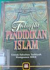 Filsafat pendidikan islam: untuk Fakultas Tarbiyah komponen MKK