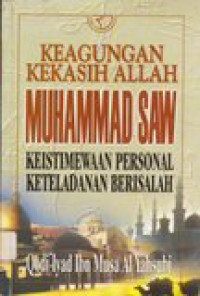 Keagungan kekasih Allah Muhammad SAW: keistimewaan personal keteladanan berisalah