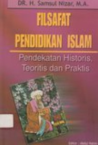 Filsafat pendidikan Islam: pendekatan historis, teoritis dan praktis