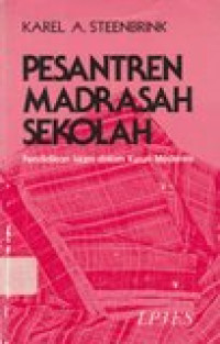 Pesantren madrasah sekolah: pendidikan Islam dalam kurun moderen