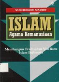 Islam agama kemanusiaan: membangun tradisi dan visi baru islam Indonesia