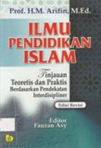 Ilmu pendidikan islam: tinjauan teoretis dan praktis berdasarkan pendekatan interdisipliner