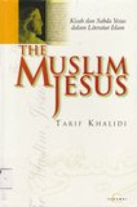 The muslim jesus: kisah dan sabda yesus dalam literatur islam