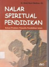Nalar spiritual pendidikan: solusi problem filosofis pendidikan islam