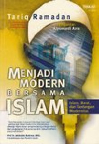 Menjadi modern bersama islam: islam, barat, dan tantangan modernitas