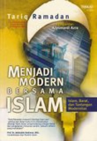 Menjadi modern bersama islam: islam, barat, dan tantangan modernitas