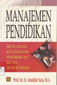 Manajemen pendidikan: mengatasi kelemahan pendidikan islam di Indonesia