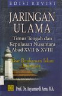 Jaringan ulama Timur Tengah dan Kepulauan Nusantara abad xvii dan xviii: akar pembaruan islam Indonesia