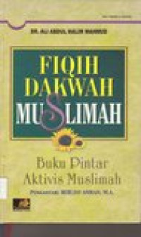Fiqih dakwah muslimah: buku pintar aktivis muslimah