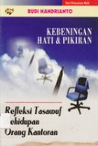 Kebeningan hati dan pikiran: refleksi tasawuf kehidupan orang kantoran