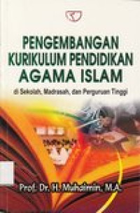 Pengembangan kurikulum pendidikan agama islam: di Sekolah, Madrasah, dan Perguruan Tinggi