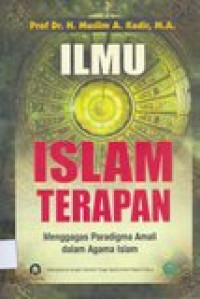 Ilmu islam terapan: menggagas paradigma amali dalam agama islam