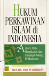 Hukum perkawinan Islam di Indonesia: antara fiqih munakahat dan undang-undang perkawinan