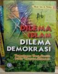 Dilema Islam dilema demokrasi: pengalaman baru muslim dalam transisi Indonesia