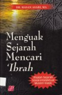 Menguak sejarah mencari 'ibrah: risalah sejarah sosial-intelektual muslim klasik