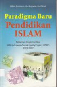 Paradigma baru pendidikan islam: rekaman implementasi IAIN Indonesia Social Equity Project (IISEP) 2002-2007