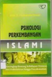 Psikologi perkembangan islami: menyingkap rentang kehidupan manusia dari prakelahiran hingga pasca kematian