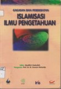 Gagasan dan Perdebatan Islamisasi Ilmu Pengetahuan