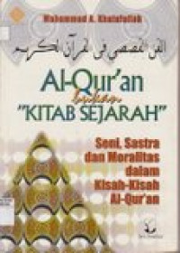 Al-Qur'an bukan kitab sejarah : seni, sastra, dan moralitas dalam kisah-kisah Al-Qur'an