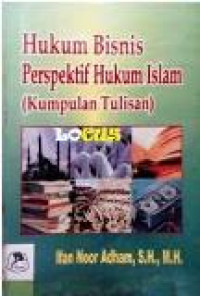 Hukum bisnis perspektif hukum Islam (kumpulan tulisan)